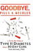 Goodbye, Pills & Needles: A Total Re-Think of Type II Diabetes. And a 90 Day Cure by Tom Jelinek