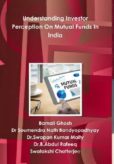 Understanding Investor Perception On Mutual Funds In India by Barnali Ghosh
