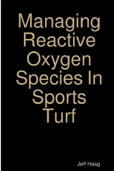 Managing Reactive Oxygen Species In Sports Turf by Jeff Haag