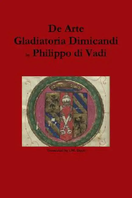 De Arte Gladiatoria Dimicandi by Philippo Di Vadi