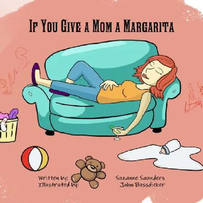 If You Give a Mom a Margarita by Written by Suzanne Saunders