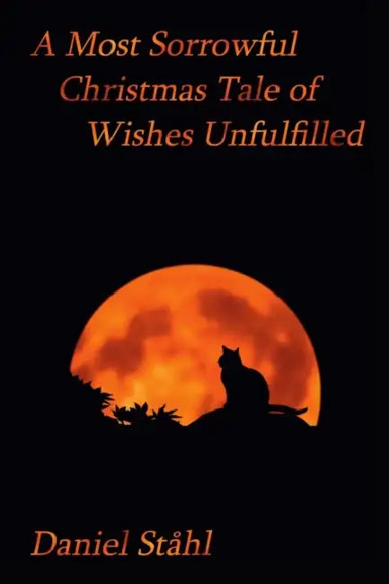 A Most Sorrowful Christmas Tale of Wishes Unfulfilled by Daniel Ståhl