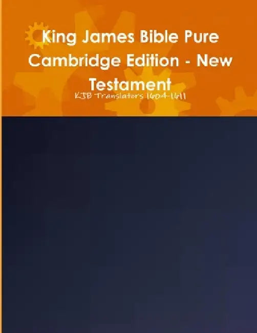 King James Bible Pure Cambridge Edition - New Testament by Kjb Translators 1604-1611