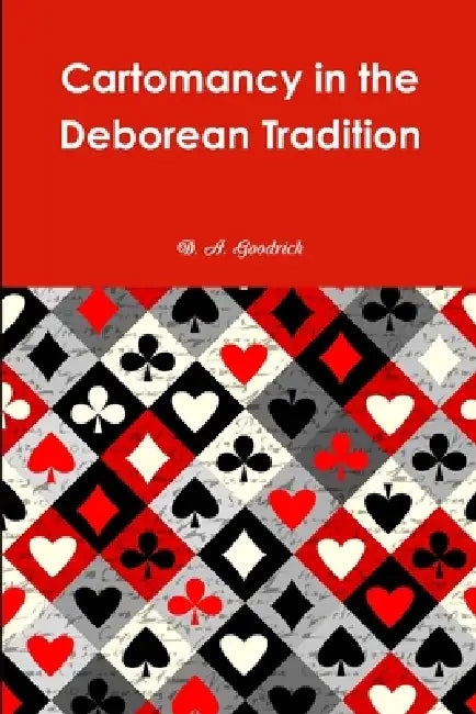 Cartomancy in the Deborean Tradition by D. a. Goodrich