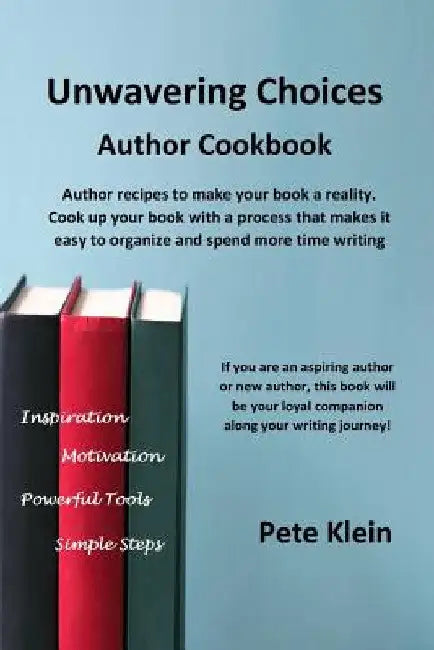 Unwavering Choices Author Cookbook by Pete Klein