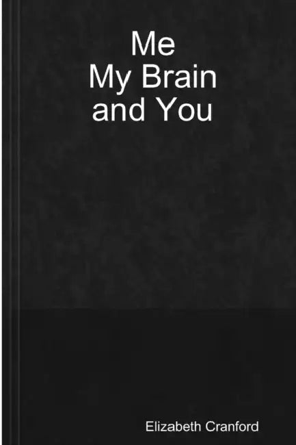 Me, My Brain, and You by Elizabeth Cranford