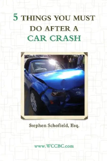 5 Things You Must Do After a Car Crash by Stephen Schofield