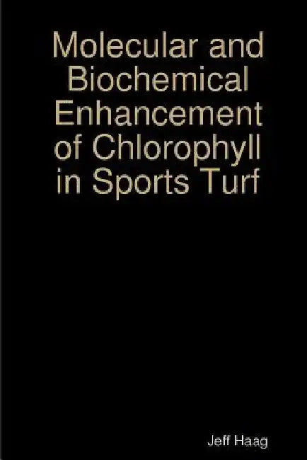 Molecular and Biochemical Enhancement of Chlorophyll in Sports Turf by Jeff Haag