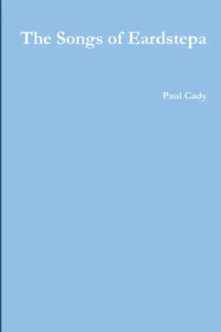 The Songs of Eardstepa by Paul Cady