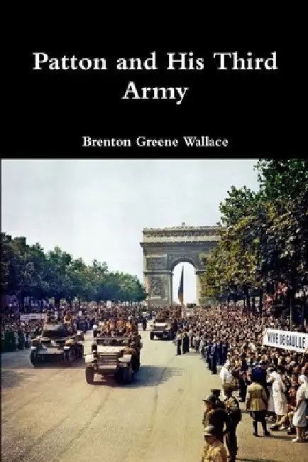 Patton and His Third Army by Brenton Greene Wallace
