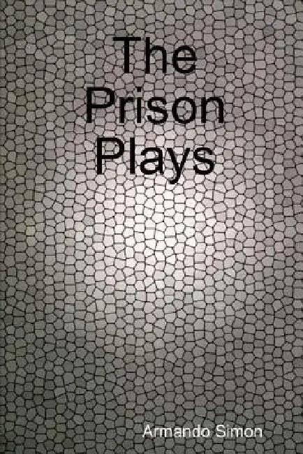 The Prison Plays by Armando Simon