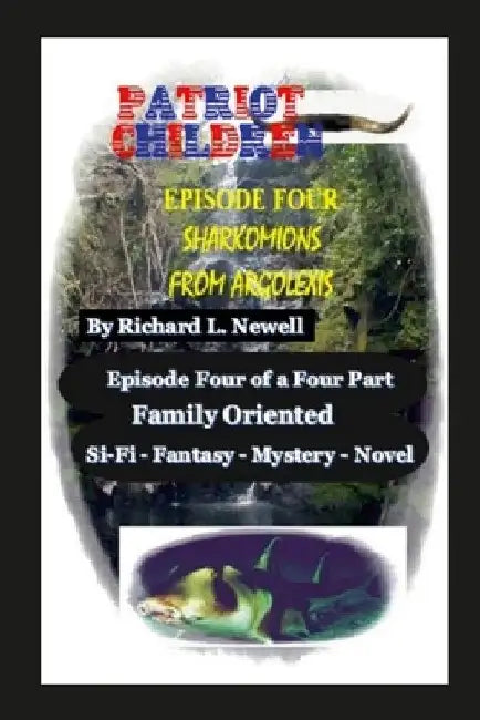 Patriot Children Episode Four Sharkomions From Argolexis by Richard L. Newell