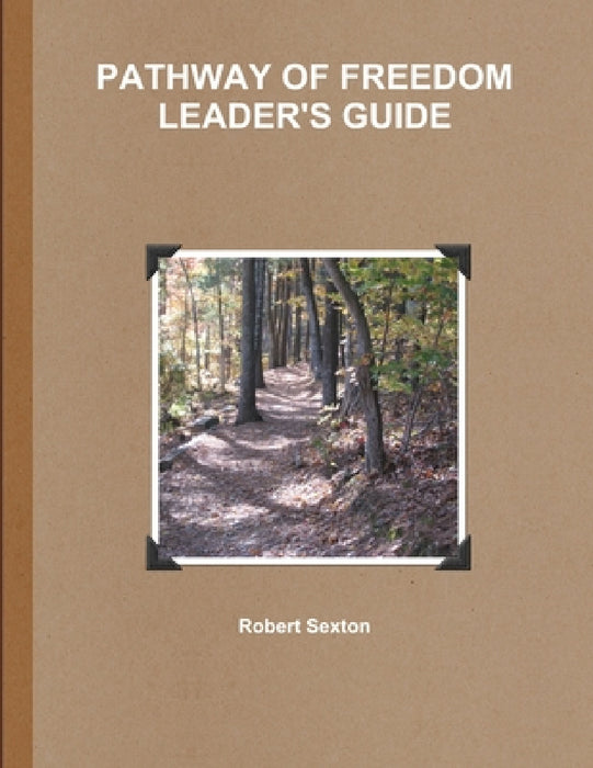 Pathway of Freedom Leader's Guide by Robert Sexton