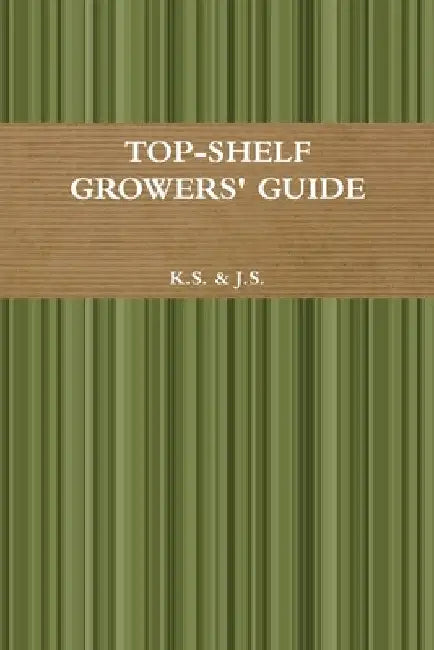 Top-Shelf Growers' Guide by J. S