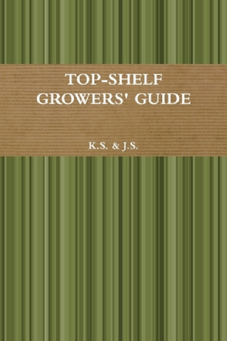 Top-Shelf Growers' Guide by J. S