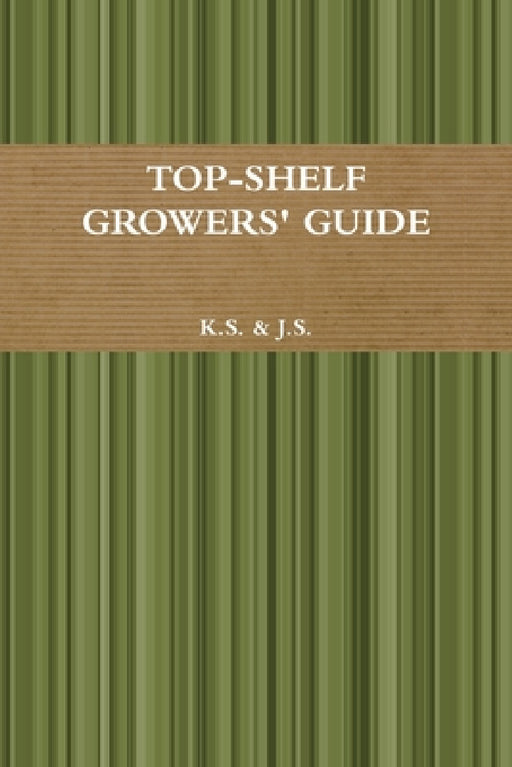 Top-Shelf Growers' Guide by J. S