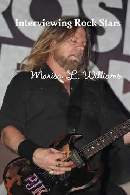 Interviewing Rock Stars by Marisa L. Williams