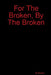 For The Broken, By The Broken by B. Brown