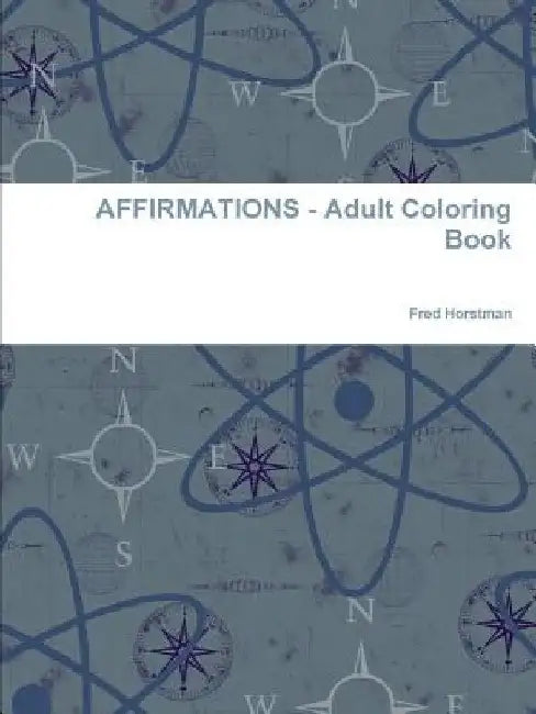 AFFIRMATIONS - Adult Coloring Book by Fred Horstman