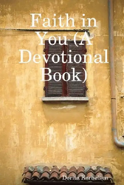 Faith in You (A Devotional Book) by Dorita Kornelsen