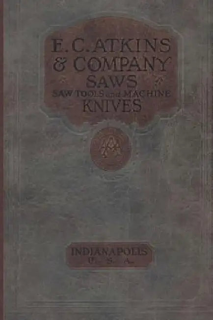 E. C. Atkins & Company Saws Saw Tools and Machine Knives No. 19 - 1923 by Don Wilwol