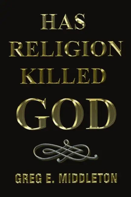 Has Religion Killed God by Greg Middleton