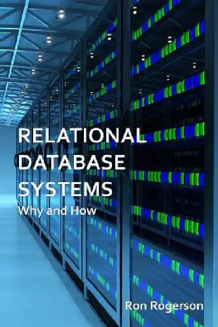 Relational Database Systems - Why and How by Ron Rogerson