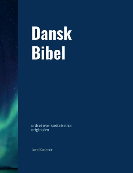 Dansk Bibel: ordret oversættelse fra originalen by Ivan Kushnir