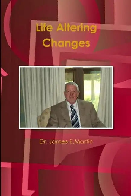 Life Altering Changes by James E. Martin