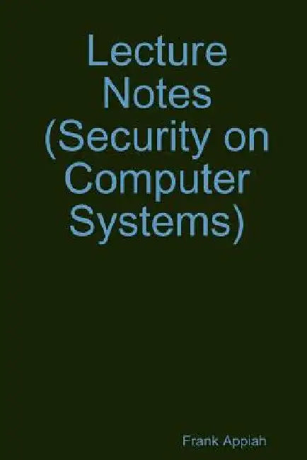 Lecture Notes (Security on Computer Systems) by Frank Appiah