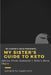 My Sister's Guide to Keto: Advice from Someone Who's Been There by Shereeta Vanvleet