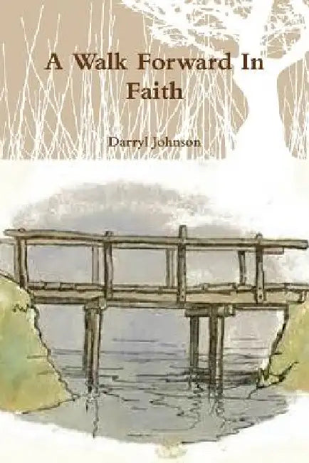 A Walk Forward In Faith by Darryl Johnson