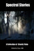 Spectral Stories: A Collection of Ghost Tales by Gary Hill