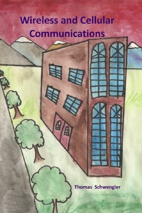 Wireless and Cellular Communications (paperback) by Thomas Schwengler