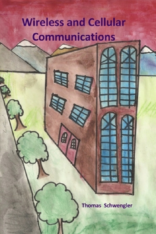 Wireless and Cellular Communications (paperback) by Thomas Schwengler