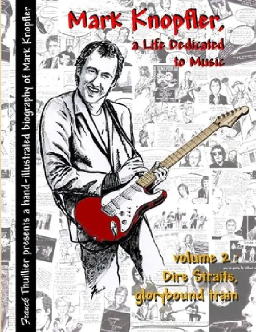 Mark Knopfler - A life dedicated to music - vol 2 Dire Straits, glorybound train by Franck Thuillier
