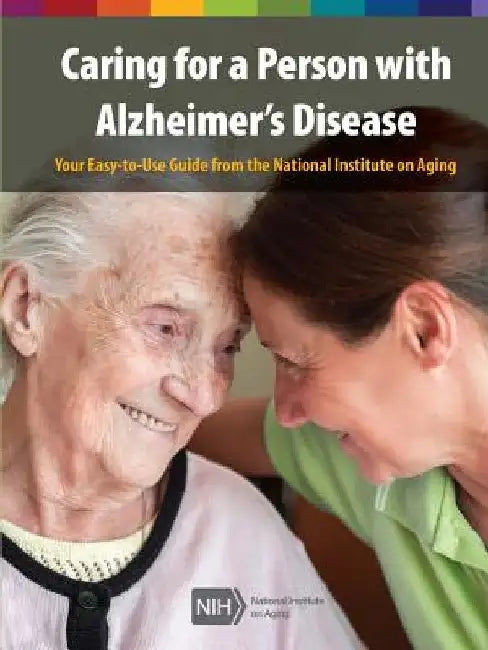 Caring for a Person with Alzheimer's Disease: Your Easy -to-Use- Guide from the National Institute on Aging (Revised January 2019) by National Institute on Aging