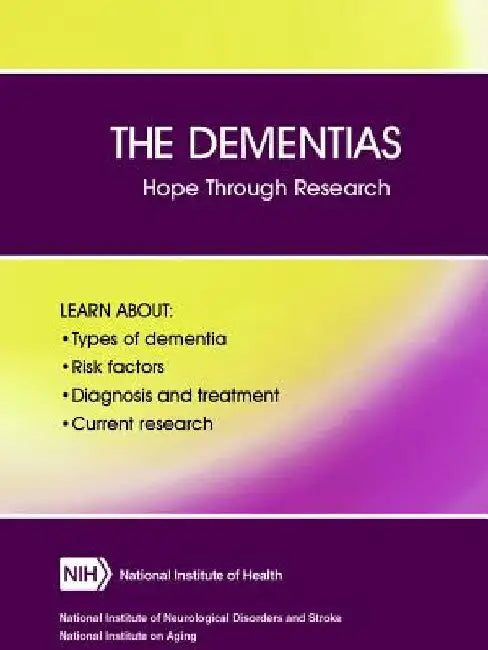 The Dementias: Hope Through Research (Revised December 2017) by Department of Health and Human Services