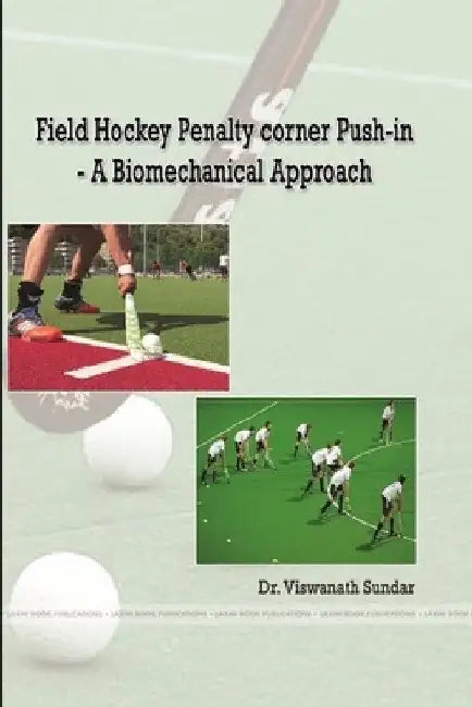 Field Hockey Penalty corner Push-in - A Biomechanical Approach by Viswanath Sundar