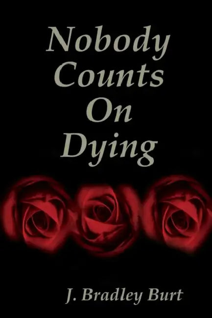 Nobody Counts on Dying by J. Bradley Burt