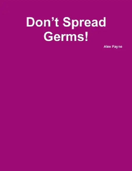 Don't Spread Germs! by Alex Payne