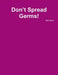Don't Spread Germs! by Alex Payne