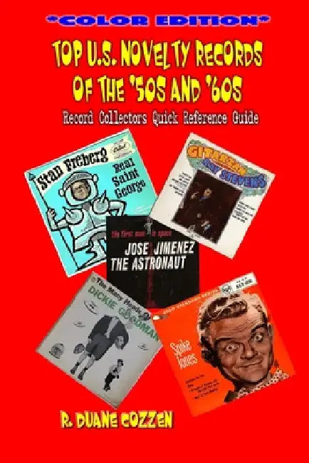 Top U.S. Novelty Records Of The '50s And '60s: Record Collector Quick Reference Guide by R. Duane Cozzen