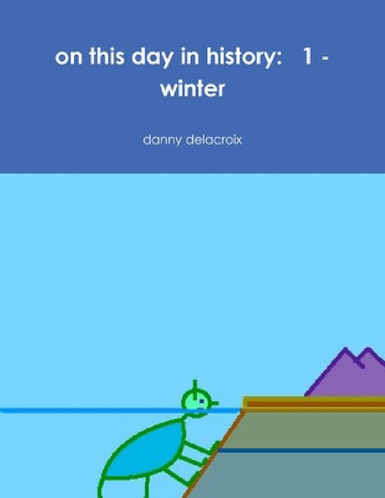 on this day in history: 1 - winter by Danny Delacroix