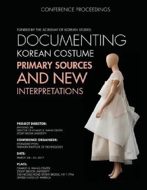 Documenting Korean Costume: Primary Sources and New Interpretations by Kyunghee Pyun