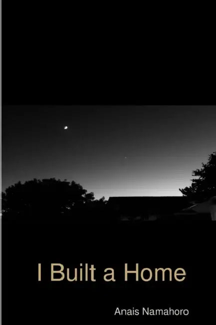 I Built a Home by Anais Namahoro