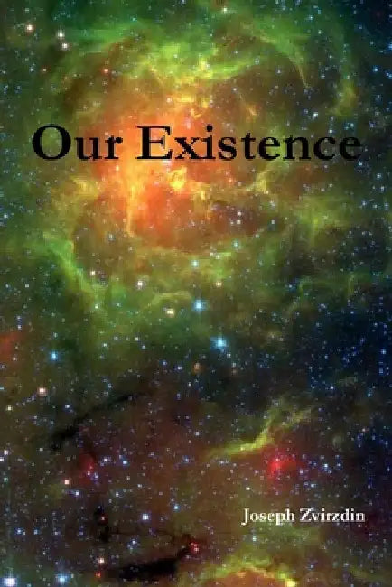 Our Existence by Joseph Zvirzdin