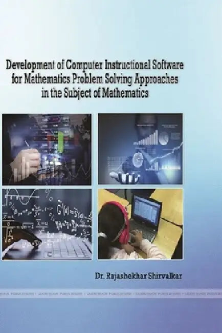 Development of Computer Instructional Software for Mathematics Problem Solving Approaches in the Subject of Mathematics by Rajashekhar Shirvalkar
