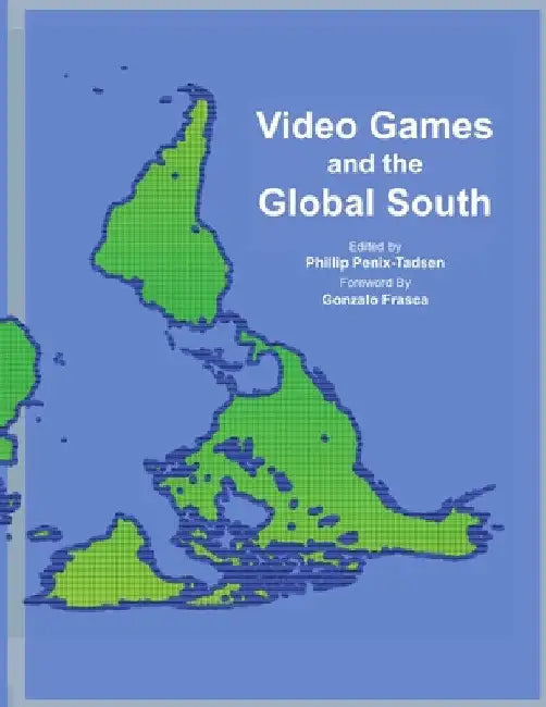 Video Games and the Global South by Phillip Penix-Tadsen
