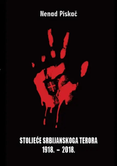 StoljeĆe Srbijanskoga Terora 1918. - 2018. by Nenad Piskač